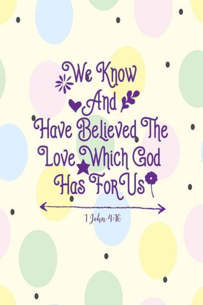 We know and have believed the love which God has for us: Bible Verse Quote Cover Composition Notebook Portable