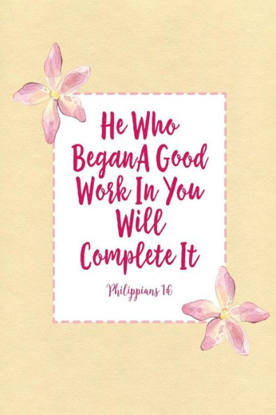 He who began a good work in you will complete it: Bible Verse Quote Cover Composition Notebook Portable