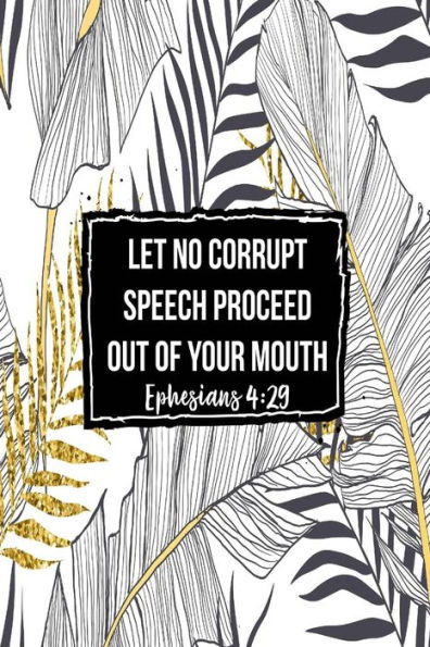 Let no corrupt speech proceed out of your mouth: Bible Verse Quote Cover Composition Notebook Portable