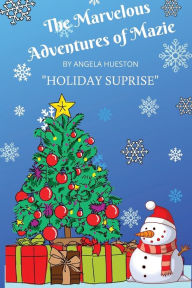 Title: The Marvelous Adventures of Mazie: Holiday Surprise, Author: Angela Hueston
