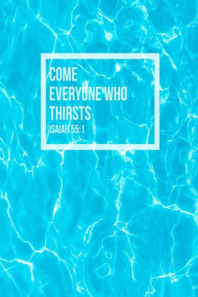 Come, everyone who thirsts: Bible Verse Quote Cover Composition Notebook Portable
