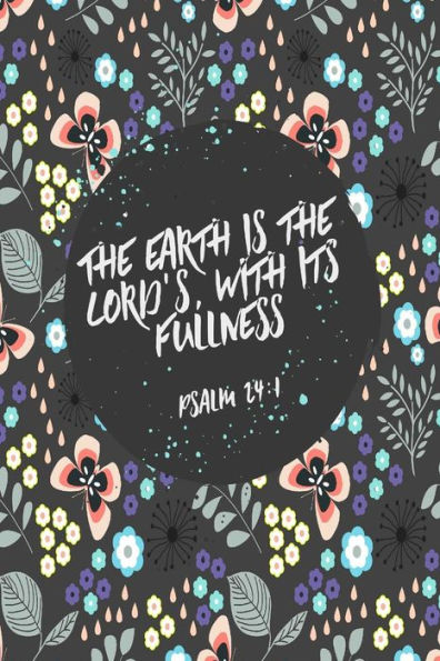 The earth is the Lord's, with its fullness: Bible Verse Quote Cover Composition Notebook Portable