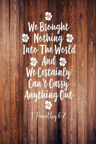 We brought nothing into the world, and we certainly can't carry anything out: Bible Verse Quote Cover Composition Notebook Portable