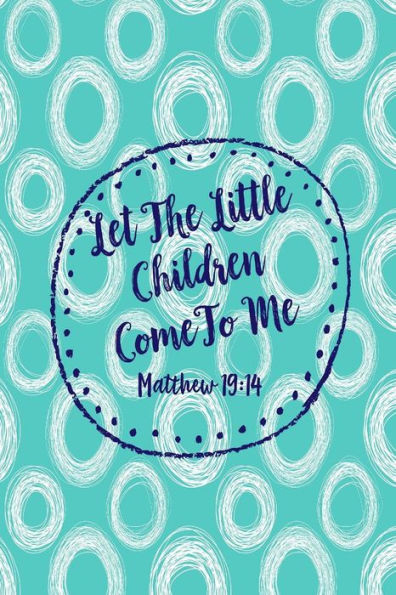 Let The Little Children Come to me: Bible Verse Quote Cover Composition Notebook Portable