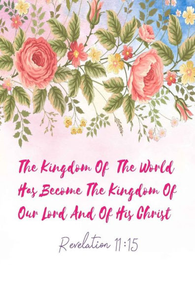 The kingdom of the world has become the Kingdom of our Lord, and of his Christ: Bible Verse Quote Cover Composition Notebook Portable