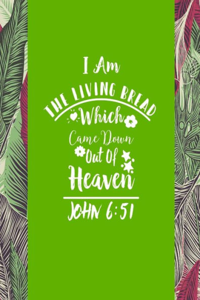 I am the living bread which came down out of heaven: Bible Verse Quote Cover Composition Notebook Portable