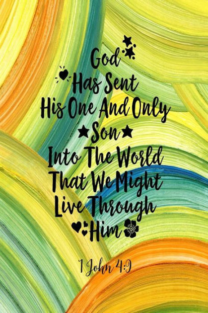 God has sent his one and only Son into the world that we might live ...