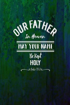 Our Father In Heaven May Your Name Be Kept Holy Bible Verse Quote Cover Composition Notebook Portable By Journals For All Paperback Barnes Noble