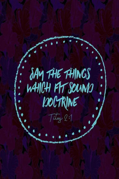 Say the things which fit sound doctrine: Bible Verse Quote Cover Composition Notebook Portable