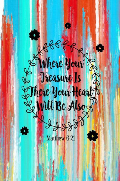Where your treasure is, there your heart will be also: Bible Verse Quote Cover Composition Notebook Portable