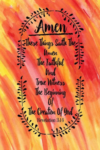 These things saith the Amen, the faithful and true witness, the beginning of the creation of God;: Names of Jesus Bible Verse Quote Cover Composition Notebook Portable