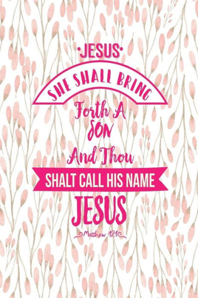 She shall bring forth a son, and thou shalt call his name JESUS: Names of Jesus Bible Verse Quote Cover Composition Notebook Portable