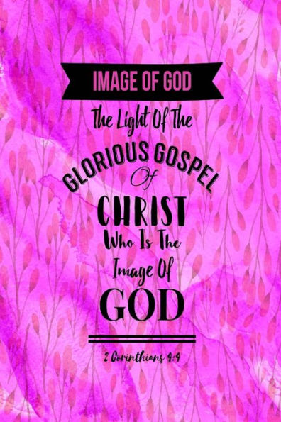 The light of the glorious gospel of Christ, who is the image of God.: Names of Jesus Bible Verse Quote Cover Composition Notebook Portable