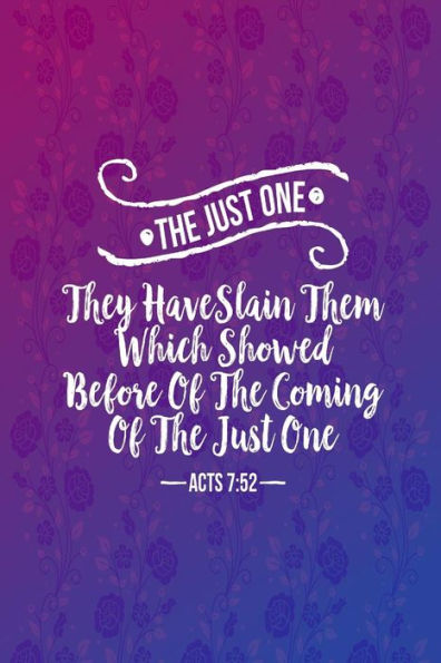 They have slain them which showed before of the coming of the Just One: Names of Jesus Bible Verse Quote Cover Composition Notebook Portable