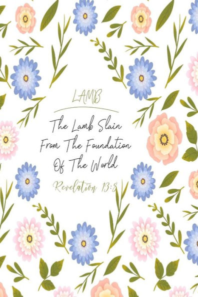 The Lamb slain from the foundation of the world.: Names of Jesus Bible Verse Quote Cover Composition Notebook Portable