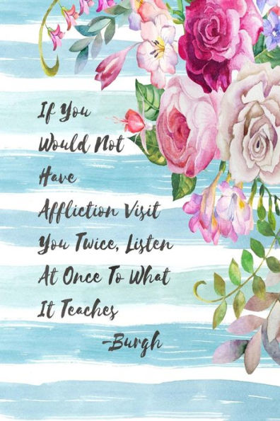 If you would not have affliction visit you twice, listen at once to what it teaches: Blank Lined Books To Write In Portable