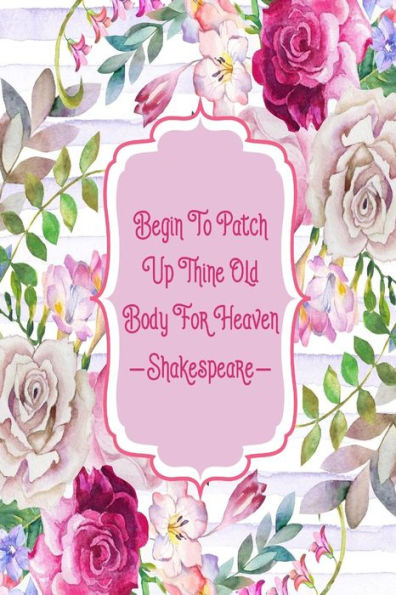 Begin to patch up thine old body for heaven: Blank Lined Journal Book Portable