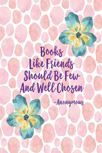 Books, like friends, should be few, and well chosen: Blank Lined Page Quotes Portable