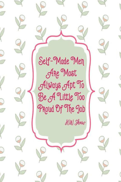 Self-made men are most always apt to be a little too proud of the job: Blank Lined Writing Journal Portable