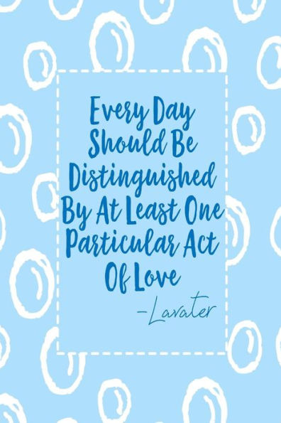 Every day should be distinguished by at least one particular act of love: Blank Lined Journal Portable