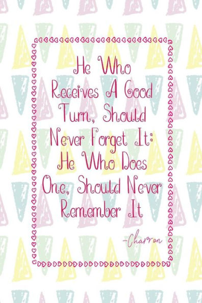 He who receives a good turn, should never forget it: he who does one, should never remember it:Blank Lined Journals Portable