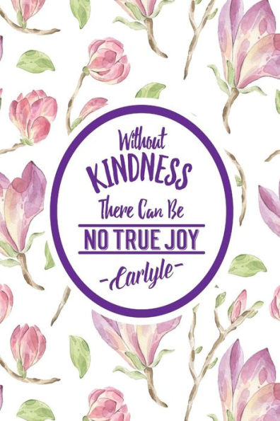 Without kindness, there can be no true joy: Blank Lined Journal Portable