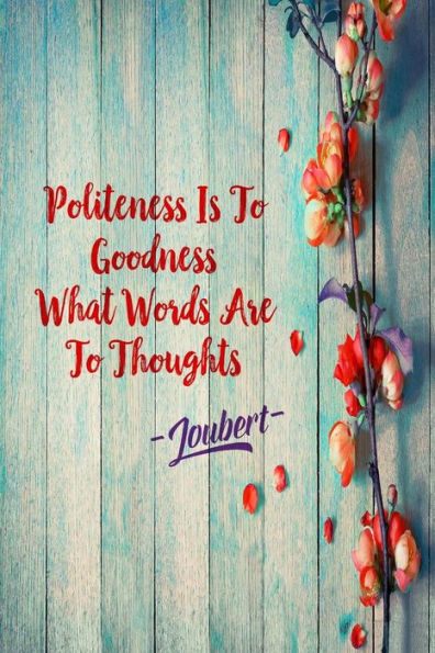 Politeness is to goodness what words are to thoughts: Blank Lined Writing Journal Portable
