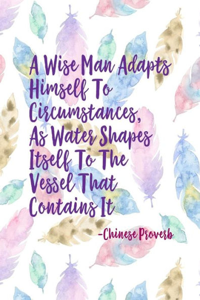 Aï¿½Wise Man Adapts Himself To Circumstances, As Water Shapes Itself To The Vessel That Contains It: Blank Lined Page Book Portable