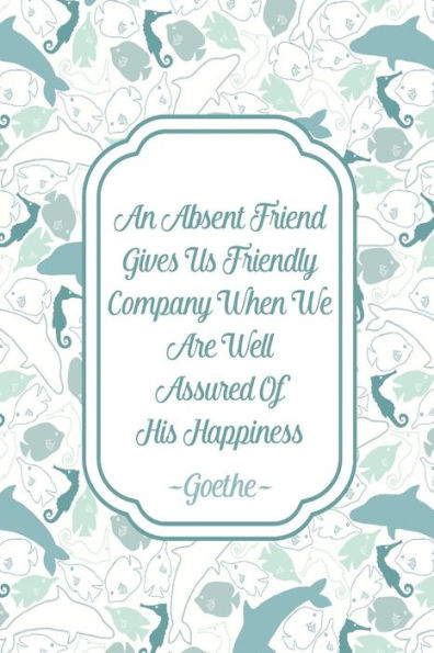 ANï¿½Absent Friend Gives Us Friendly Company When We Are Well Assured Of His Happiness: Blank Lined Page Notebook Portable