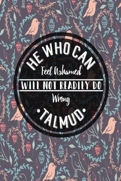 HEï¿½Who Can Feel Ashamed Will Not Readily Do Wrong: Blank Lined Writing Journal Portable