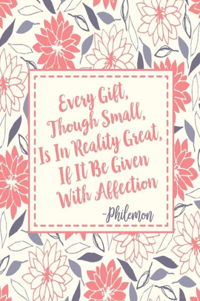 EVERYï¿½Gift, Though Small, Is In Reality Great, If It Be Given With Affection: Blank Lined Paper Books Portable
