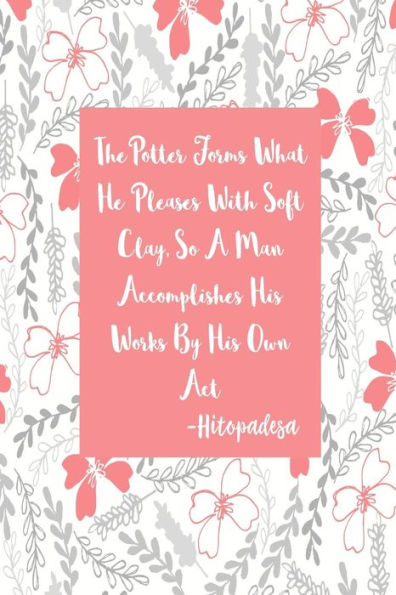 THE Potter Forms What He Pleases With Soft Clay, So A Man Accomplishes His Works By His Own Act: Blank Lined Empty Journal Portable