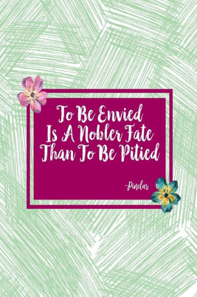 TOï¿½Be Envied Is A Nobler Fate Than To Be Pitied: Blank Lined Journal Notebook Portable