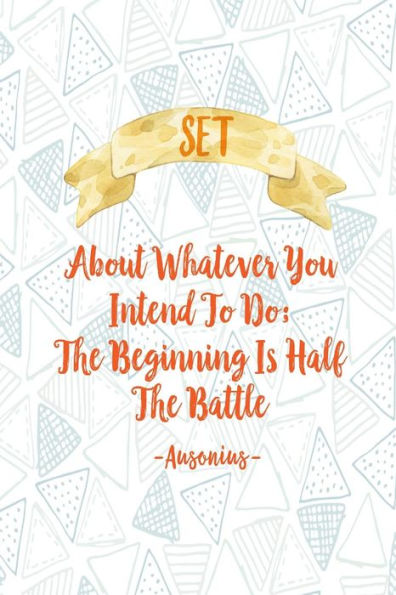 SETï¿½About Whatever You Intend To Do; The Beginning Is Half The Battle: Blank Lined Daily Log Journal Portable
