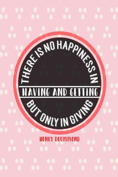 There is no happiness in having and getting, but only in giving: Blank Lined Journal Paper Portable
