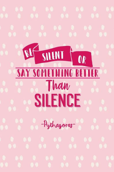 Be silent, or say something better than silence: Blank Lined Notebook Portable