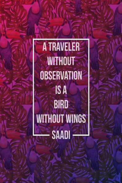 A traveler without observation is a bird without wings: Blank Lined Paper Notebook Portable