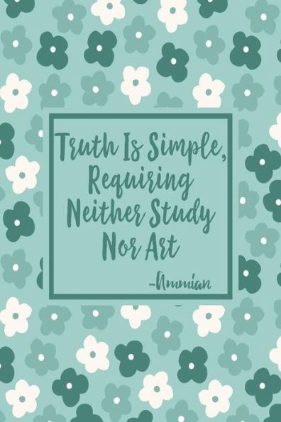 Truth is simple, requiring neither study nor art: Blank Lined Notebook Portable