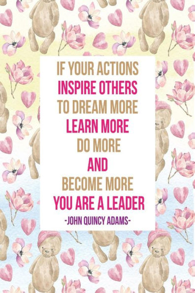 If Your actions inspire others to dream more, learn more, do more and become more, you are a leader: Blank Lined Paper Notebook Portable