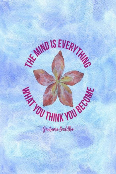 The mind is everything. What you think you become: Blank Lined Writing Journal Portable
