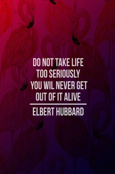 Do not take life too seriously. You wil never get out of it alive: Blank Lined Journal Book Portable