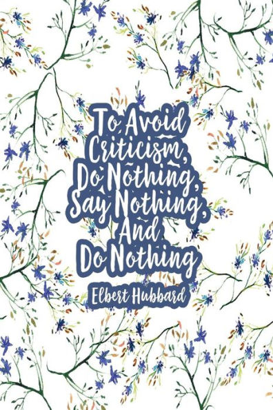 To avoid criticism, do nothing, say nothing, and do nothing: Blank Lined Journals Portable