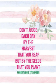 Title: Don't judge each day by the harvest that you reap but by the seeds that you plant: Blank Lined Page Journal Portable, Author: Journals For All
