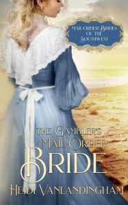 Title: The Gambler's Mail-Order Bride, Author: Heidi Vanlandingham