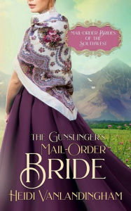 Title: The Gunslinger's Mail-Order Bride, Author: Heidi Vanlandingham