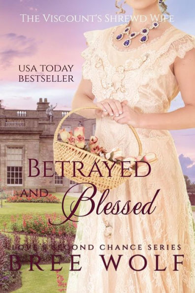 Betrayed & Blessed - The Viscount's Shrewd Wife (#6 Love's Second Chance Series)