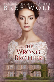 Title: The Wrong Brother: A Regency Romance (#1 A Forbidden Love Novella Series):, Author: Bree Wolf