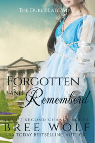 Title: Forgotten & Remembered - The Duke's Late Wife, Author: Bree Wolf