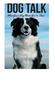 Title: Dog Talk: What Your Dog Wants You to Know, Author: Amber Drake
