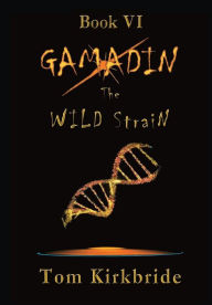 Title: Book VI, Gamadin: The Wild Strain:, Author: Tom Kirkbride